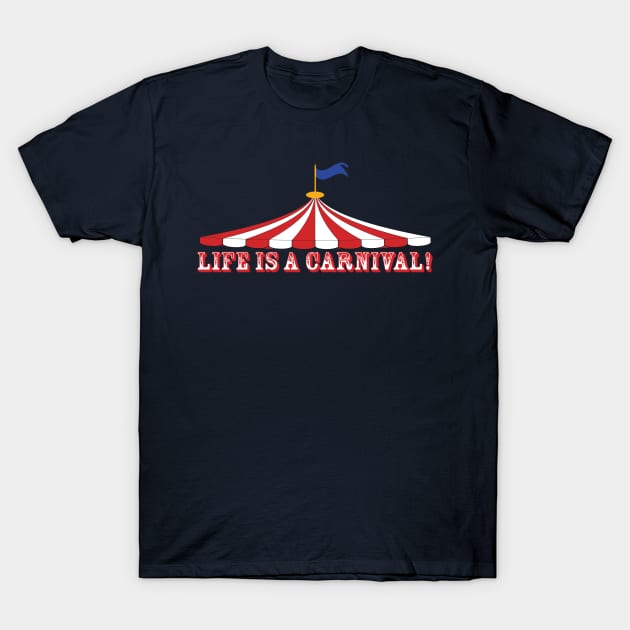 Life is a carnival T-Shirt by Carnival Designs 
